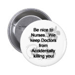BE NICE TO NURSES PINBACK BUTTONS