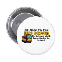 Be Nice To The Bus Driver Pinback Button