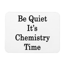 Be Quiet It's Chemistry Time Rectangular Magnets