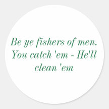 Be Ye fishers of men. You catch 'em - He'll cle... Round Sticker