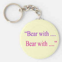 "Bear With ... Bear with" Key Chains