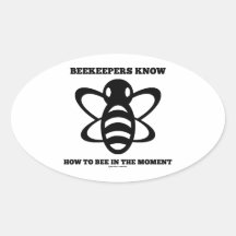 Beekeepers Know How To Bee In The Moment (Bee) Oval Sticker