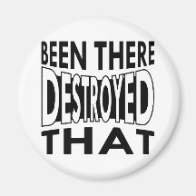 Been There Destroyed That Magnets