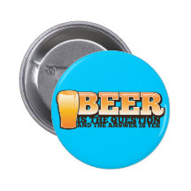 BEER IS THE QUESTION and the answer is YES! Pinback Buttons