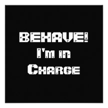BEHAVE!  I'm in charge. Black and White. Personalized Invite