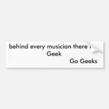 behind every musician there is a Geek          ... Bumper Sticker