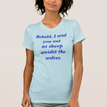 Behold, I send you outas sheep amidst the wolves. T Shirt