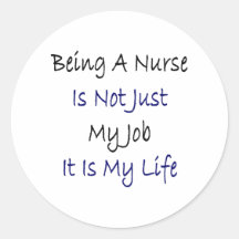 Being A Nurse Is Not Just My Job It Is My Life Stickers