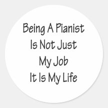 Being A Pianist Is Not Just My Job It Is My Life Round Stickers