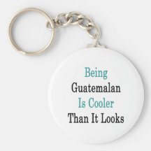 Being Guatemalan Is Cooler Than It Looks Key Chain