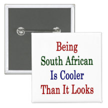 Being South African Is Cooler Than It Looks Pinback Buttons