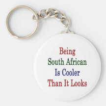 Being South African Is Cooler Than It Looks Key Chain
