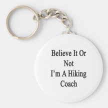 Believe It Or Not I'm A Hiking Coach Keychains