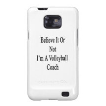 Believe It Or Not I'm A Volleyball Coach Samsung Galaxy Case