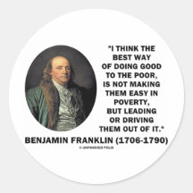 Benjamin Franklin Best Way Of Doing Good Poor Round Sticker