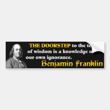 Benjamin Franklin: The Doorstep To Wisdom Bumper Sticker
