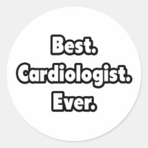 Best. Cardiologist. Ever. Round Stickers