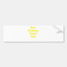 Best Freaking Friend Ever Bumper Stickers