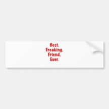 Best Freaking Friend Ever Bumper Stickers