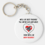 Best Friends till Old and Grey Key Chains
