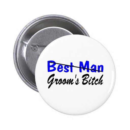 Best Man Grooms Bitch Pinback Button