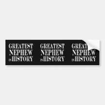 Best Nephews Greatest Nephew in History Bumper Stickers