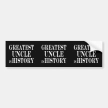 Best Uncles : Greatest Uncle in History Bumper Stickers