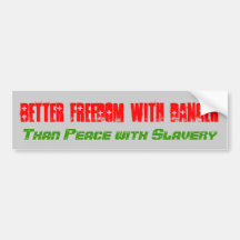 Better Freedom with Danger Than Peace with Slavery Bumper Stickers