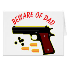 Beware Of Dad And His Gun Greeting Card