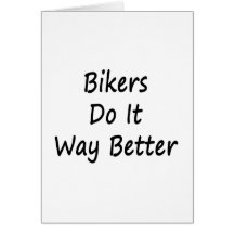 Bikers Do It Way Better Greeting Card