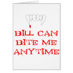 Bill can bite me ANYTIME Cards