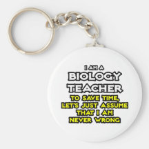 Biology Teacher...Assume I Am Never Wrong Key Chains