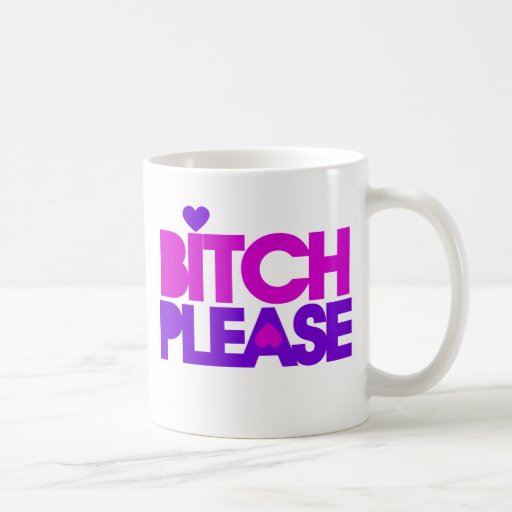Bitch Please Coffee Mugs