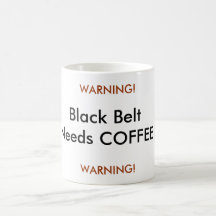 Black Belt Needs COFFEE, WARNING!, WARNING! Coffee Mugs