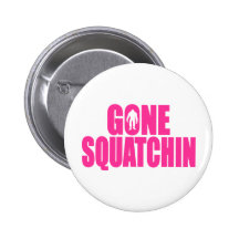 Bobo GONE SQUATCHIN Gear Finding Bigfoot Button