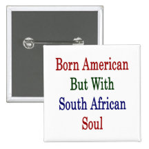 Born American But With South African Soul Pin