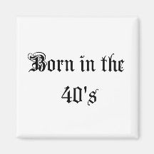 Born in the 40s fridge magnet
