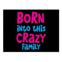 Born into this CRAZY FAMILY! Postcard