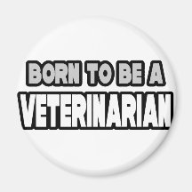 Born To Be A Veterinarian Magnet