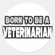 Born To Be A Veterinarian Round Sticker