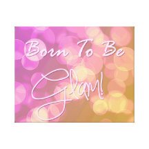 "Born To Be Glam" Canvas Gallery Wrapped Canvas