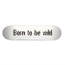 Born to be wild skate board deck