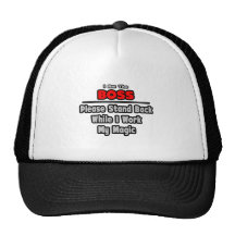 Boss ... Stand Back ... Work My Magic Hat