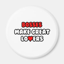 Bosses Make Great Lovers Fridge Magnets