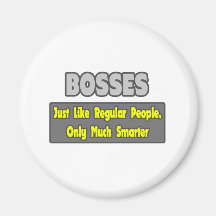 Bosses...Smarter Refrigerator Magnets
