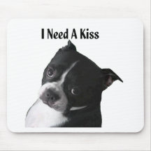 Boston Terrier:  I Need a Kiss Mousepad