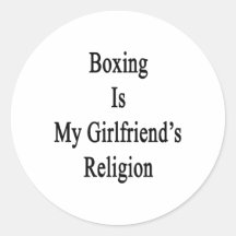 Boxing Is My Girlfriend's Religion Round Sticker