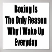 Boxing Is The Reason Why I Wake Up Everyday Print