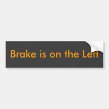 Brake is on the Left Bumper Sticker
