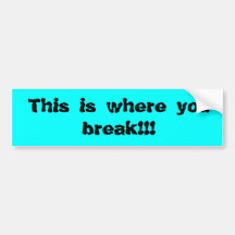 Break!!! Bumper Stickers